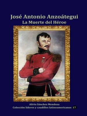 cover image of José Antonio Anzoátegui La Muerte del Héroe